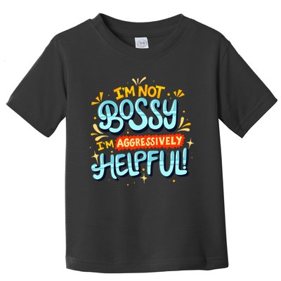 IM Not Bossy IM Aggressively Helpful Funny Female Saying Toddler T-Shirt