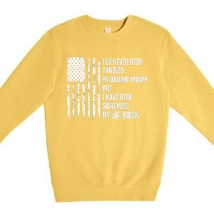 I've Never Been Fondled By Donald Trump But I Have Been Screwed By Joe Biden Premium Crewneck Sweatshirt