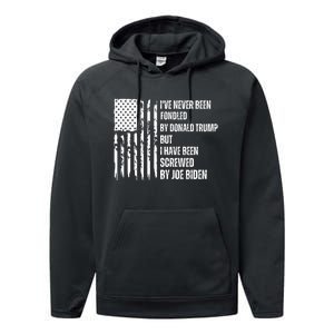 I've Never Been Fondled By Donald Trump But I Have Been Screwed By Joe Biden Performance Fleece Hoodie