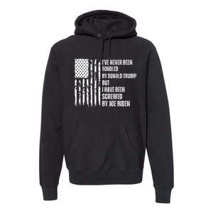 I've Never Been Fondled By Donald Trump But I Have Been Screwed By Joe Biden Premium Hoodie