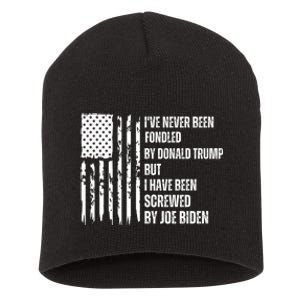 I've Never Been Fondled By Donald Trump But I Have Been Screwed By Joe Biden Short Acrylic Beanie