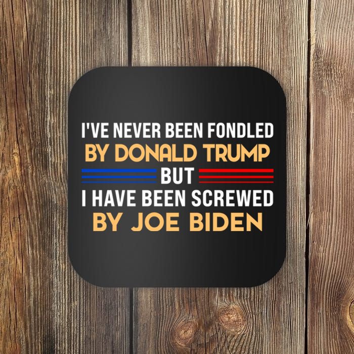 I’ve Never Been Fondled By Donald Trump But Screwed By Biden Coaster