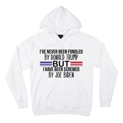 I’ve Never Been Fondled By Donald Trump But Screwed By Biden Hoodie