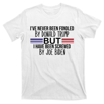 I’ve Never Been Fondled By Donald Trump But Screwed By Biden T-Shirt