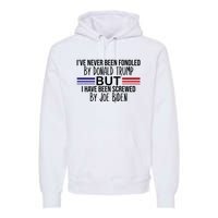 I’ve Never Been Fondled By Donald Trump But Screwed By Biden Premium Hoodie