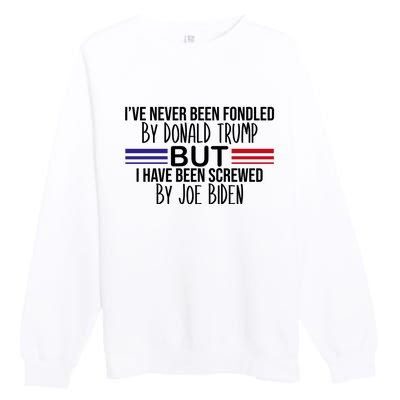 I’ve Never Been Fondled By Donald Trump But Screwed By Biden Premium Crewneck Sweatshirt