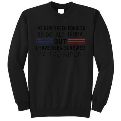 I've Never Been Fondled by Donald Trump But Screwed by Biden Sweatshirt