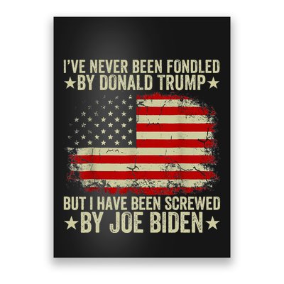 I’Ve Never Been Fondled By Donald Trump But Screwed By Biden Poster