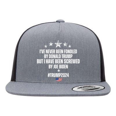 Ive Never Been Fondled By Trump But I Have Been Screwed By Biden American 2024 Flat Bill Trucker Hat