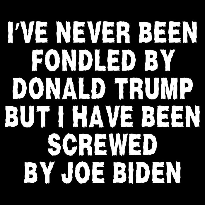 I’ve Never Been Fondled By Donald Trump But I Have Been Screwed By Joe Biden Backpack
