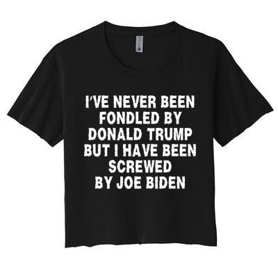 I’ve Never Been Fondled By Donald Trump But I Have Been Screwed By Joe Biden Crop Top