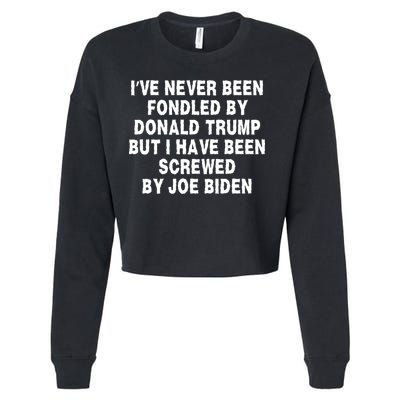 I’ve Never Been Fondled By Donald Trump But I Have Been Screwed By Joe Biden Cropped Pullover Crew