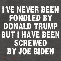 I’ve Never Been Fondled By Donald Trump But I Have Been Screwed By Joe Biden Vector Backpack