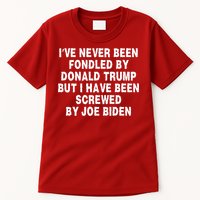 I’ve Never Been Fondled By Donald Trump But I Have Been Screwed By Joe Biden Tall T-Shirt