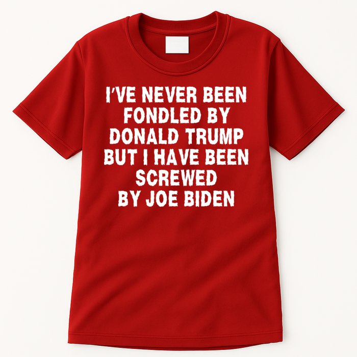 I’ve Never Been Fondled By Donald Trump But I Have Been Screwed By Joe Biden Tall T-Shirt