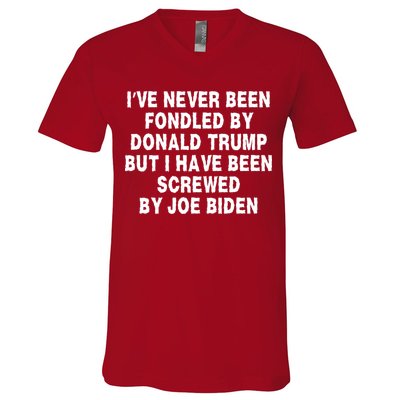 I’ve Never Been Fondled By Donald Trump But I Have Been Screwed By Joe Biden V-Neck T-Shirt