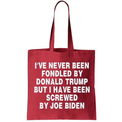 I’ve Never Been Fondled By Donald Trump But I Have Been Screwed By Joe Biden Bag