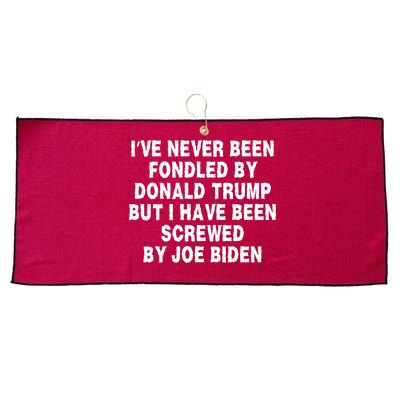 I’ve Never Been Fondled By Donald Trump But I Have Been Screwed By Joe Biden Large Microfiber Waffle Golf Towel