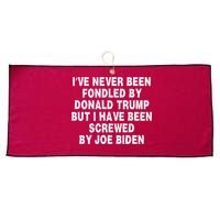 I’ve Never Been Fondled By Donald Trump But I Have Been Screwed By Joe Biden Large Microfiber Waffle Golf Towel