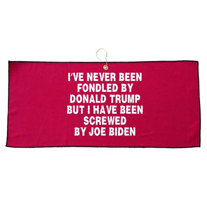 I’ve Never Been Fondled By Donald Trump But I Have Been Screwed By Joe Biden Large Microfiber Waffle Golf Towel