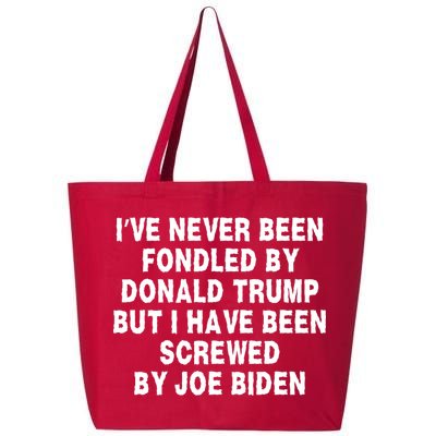 I’ve Never Been Fondled By Donald Trump But I Have Been Screwed By Joe Biden 25L Jumbo Tote