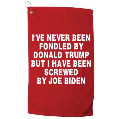 I’ve Never Been Fondled By Donald Trump But I Have Been Screwed By Joe Biden Golf Towel