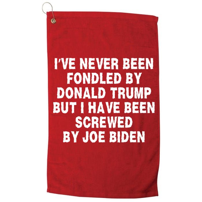 I’ve Never Been Fondled By Donald Trump But I Have Been Screwed By Joe Biden Golf Towel