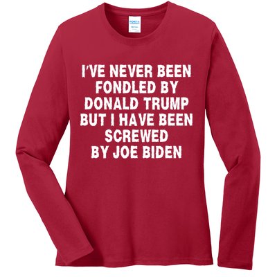 I’ve Never Been Fondled By Donald Trump But I Have Been Screwed By Joe Biden Ladies Long Sleeve Shirt