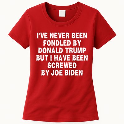 I’ve Never Been Fondled By Donald Trump But I Have Been Screwed By Joe Biden Womens T-Shirt