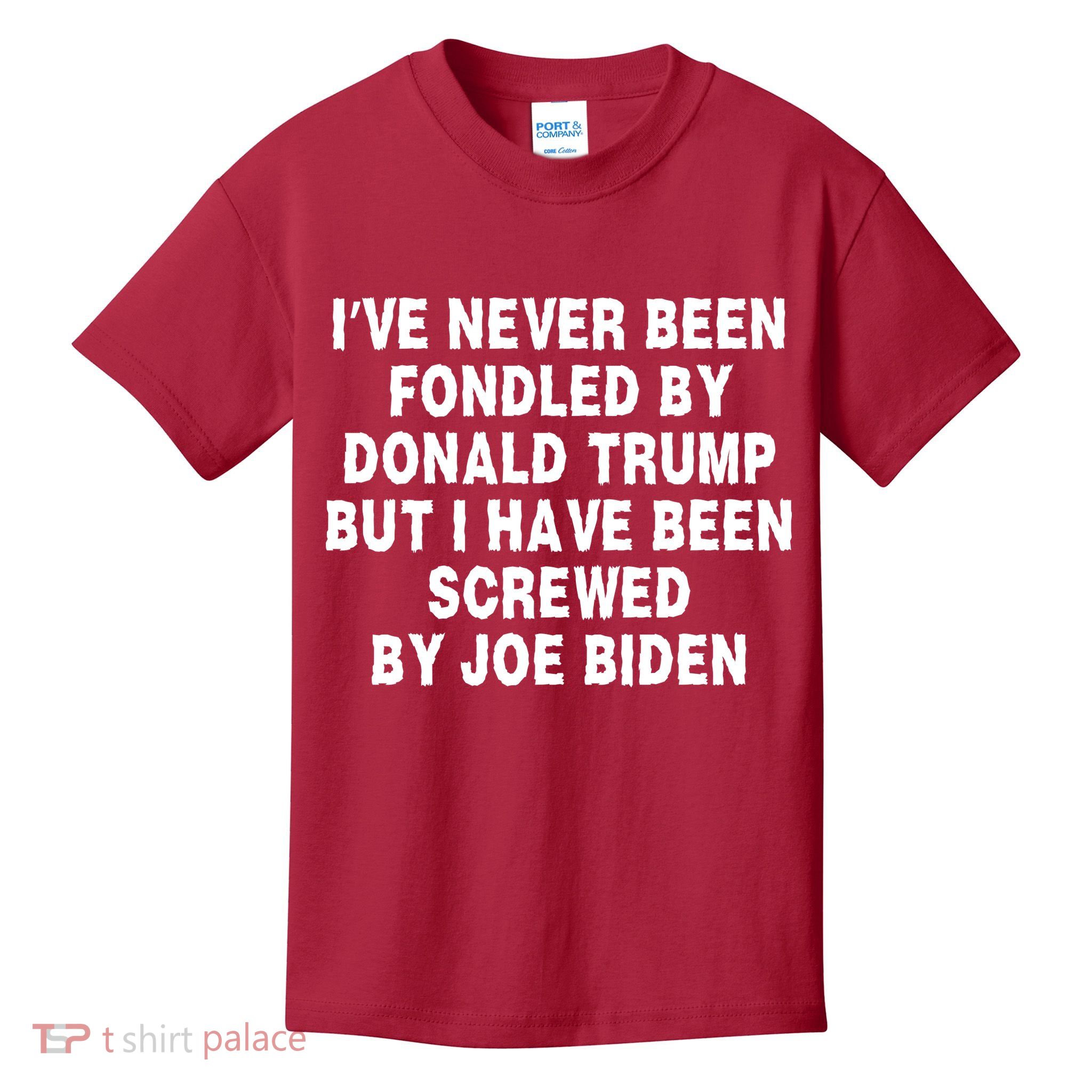 I’ve Never Been Fondled By Donald Trump But I Have Been Screwed By Joe Biden Kids T-Shirt