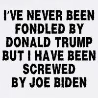 I’ve Never Been Fondled By Donald Trump But I Have Been Screwed By Joe Biden Garment-Dyed Sweatshirt