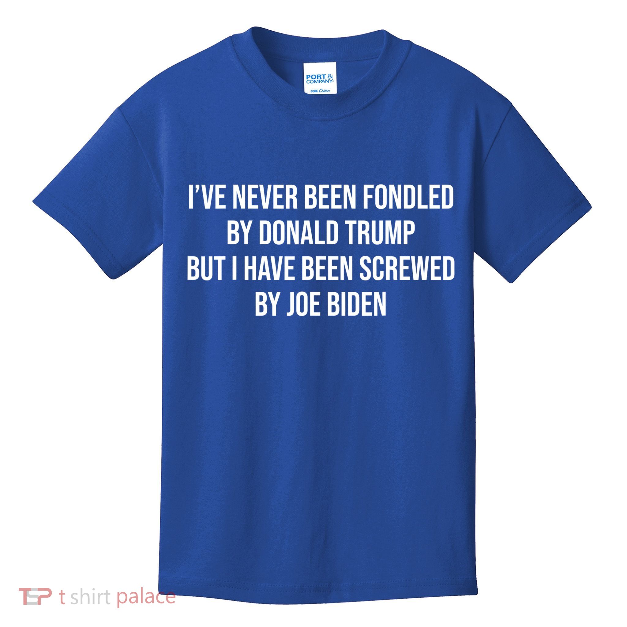 I’ve Never Been Fondled By Donald Trump But Kids T-Shirt