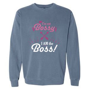 I’m Not Bossy I Am The Boss 'S Cool Gift Garment-Dyed Sweatshirt