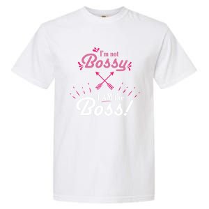 I’m Not Bossy I Am The Boss 'S Cool Gift Garment-Dyed Heavyweight T-Shirt