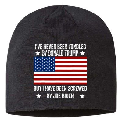 Ive Never Been Fondled By Donald Trump But Screwed By Biden Sustainable Beanie