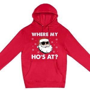 Inappropriate Naughty Christmas Funny Xmas WhereS My Hos At Great Gift Premium Pullover Hoodie