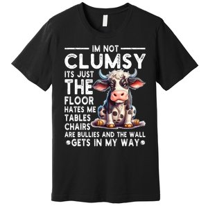 Im Not Clumsy Its Floor Hates Me Tables Chairs Cow Premium T-Shirt