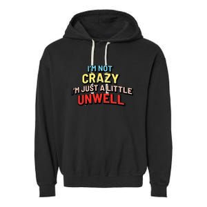 Im Not Crazy Im Just A Little Unwell Garment-Dyed Fleece Hoodie