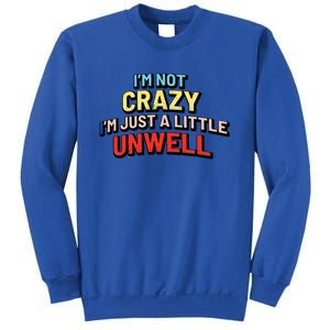 Im Not Crazy Im Just A Little Unwell Sweatshirt