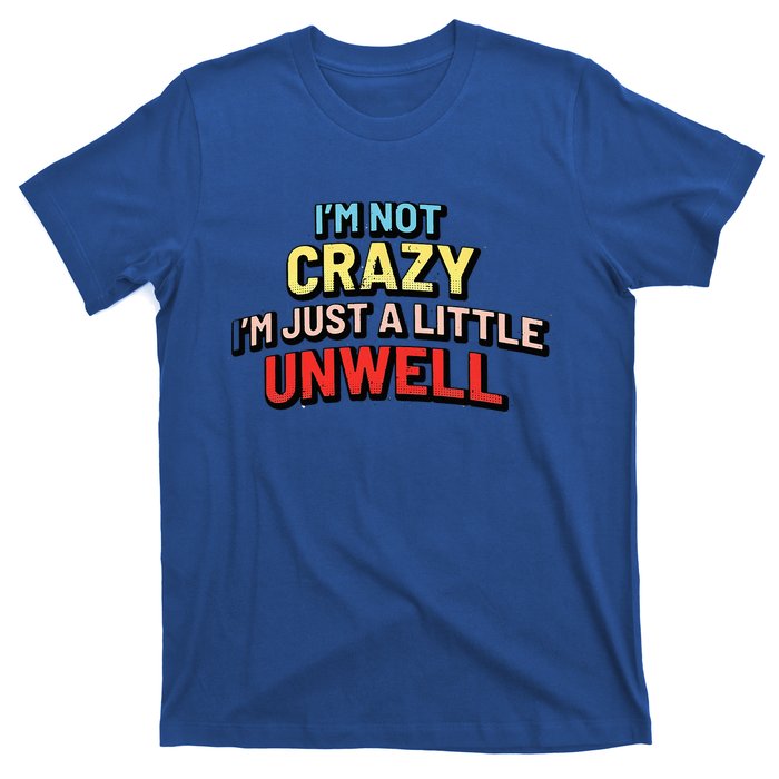 Im Not Crazy Im Just A Little Unwell T-Shirt