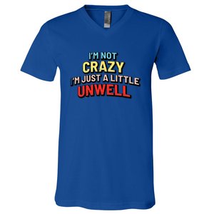 Im Not Crazy Im Just A Little Unwell V-Neck T-Shirt