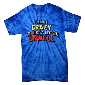 Im Not Crazy Im Just A Little Unwell Tie-Dye T-Shirt