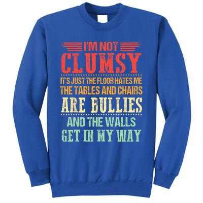 Im Not Clumsy Funny Sayings Sarcastic Tall Sweatshirt