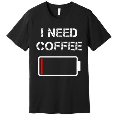 I Need Coffee Funny Coffee Cups Battery Beans Coffee Premium T-Shirt