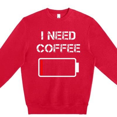 I Need Coffee Funny Coffee Cups Battery Beans Coffee Premium Crewneck Sweatshirt