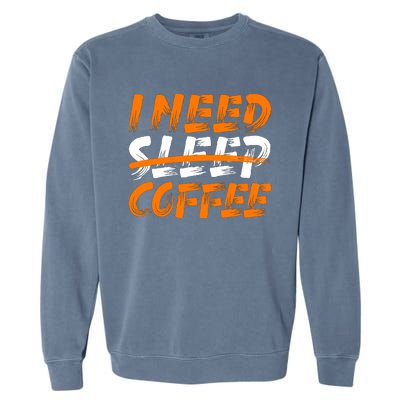 I Need Coffee Garment-Dyed Sweatshirt