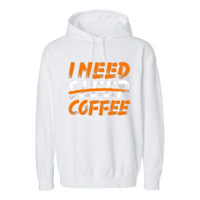 I Need Coffee Garment-Dyed Fleece Hoodie