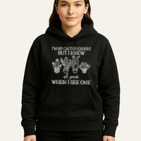 IM No Cactus Expert But I Know A Prick When I See One Hoodie