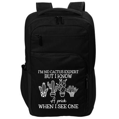IM No Cactus Expert But I Know A Prick When I See One Impact Tech Backpack