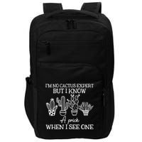 IM No Cactus Expert But I Know A Prick When I See One Impact Tech Backpack